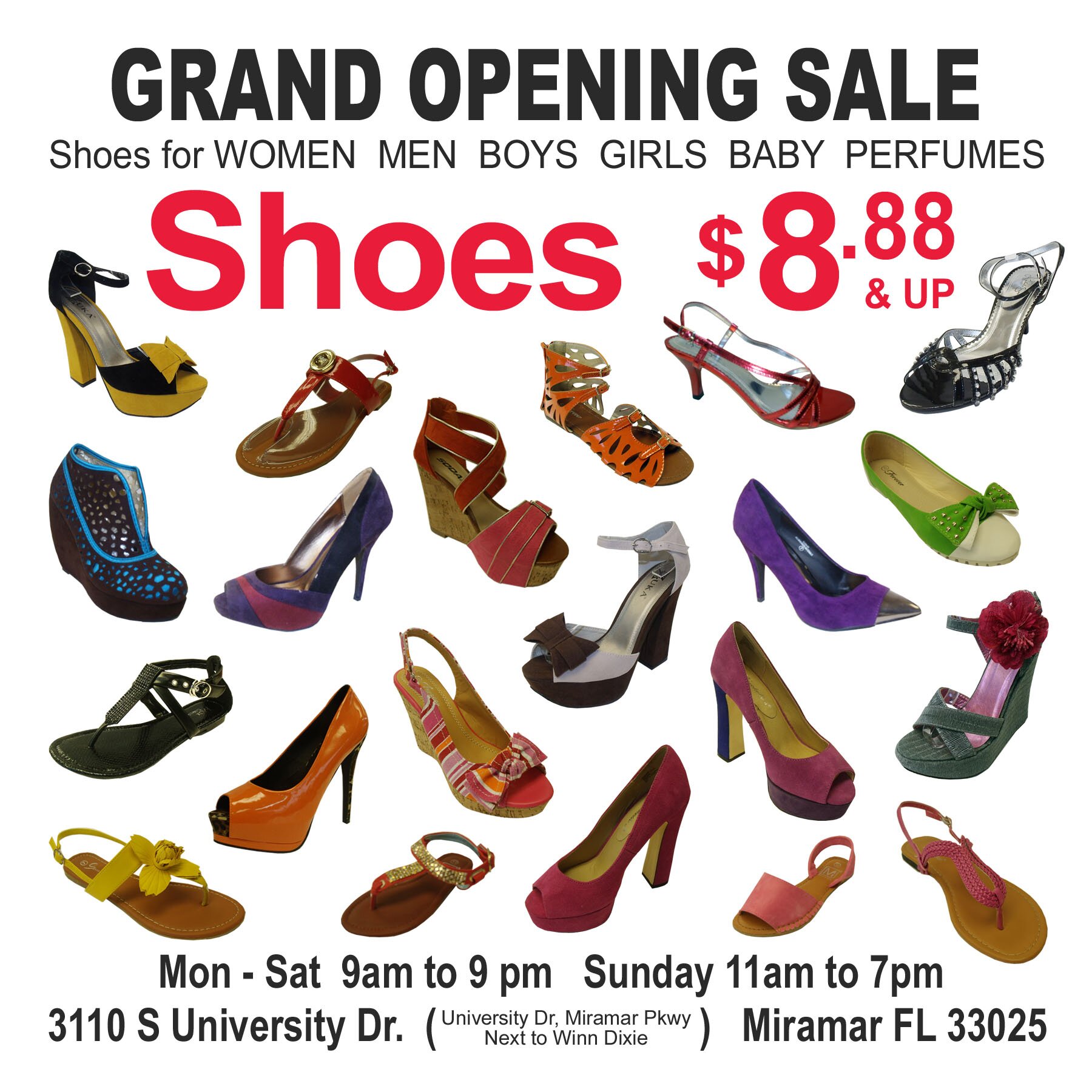 The place to come and shop for all your shoes 8.88 and up.come see! 3110 SOUTH UNIVERSITY DR (MIRAMAR PLAZA) 954_442-8317 hrs (9am -9pm mon-sat) (sun11am-7pm)