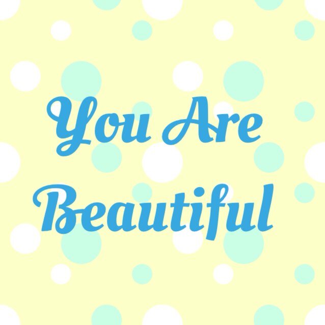 You are beautiful, dont let anyone tell you diffrently