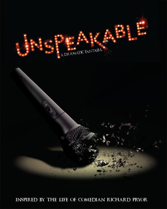 UNSPEAKABLE: A Dramatic Fantasia   Inspired by the life of comedian Richard Pryor. Playing at the Broadway Playhouse Oct. 6th- Nov. 8th.