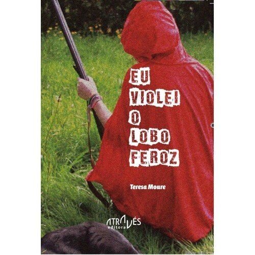 Eu violei o lobo feroz. Poemario de Tersa Moure