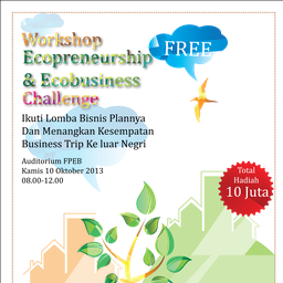 Workshop Ecopreneurship & Ecobusiness Challenge 10 Oktober 2013 Auditorium FPEB pk. 08.00-12.00.
Ecopreneurship & Ecobusiness Challenge 19 November 2013.