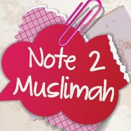 Berbagi catatan untuk saudara Muslimah ~