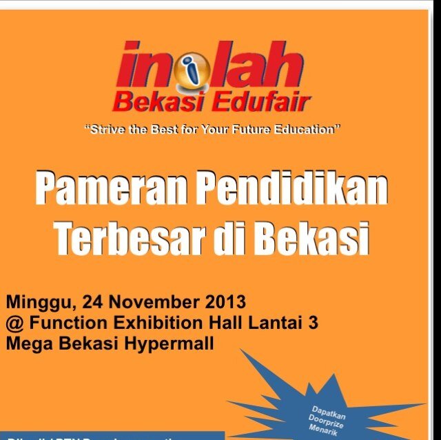 Pameran Pendidikan Terbesar di Kota Bekasi tahun ke-3 • Bekasi Edufair I• Minggu, 24 November 2013 • Mega Bekasi Hypermall • Pukul 09.00-selesai