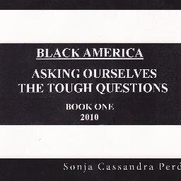 The Book... Black America:  Asking Ourselves The Tough Questions by Ms. Sonja Cassandra Perdue