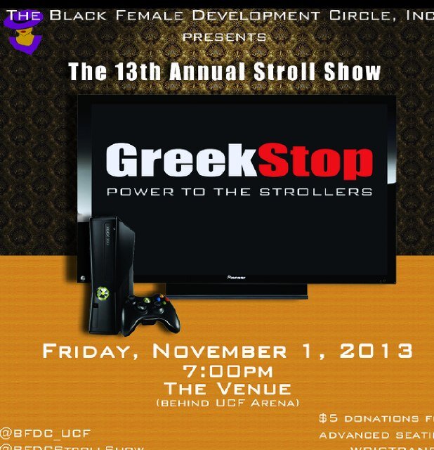 The UCF chapter of the Black Female Development Circle is pleased to present the 13th Annual Stroll Show GreekStop Nov 1st - The Venue (Behind the Arena)-7PM!