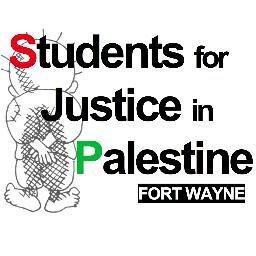 Student for Justice in Palestine Fort Wayne: spreading awareness & educating the public about the human rights violations in Palestine