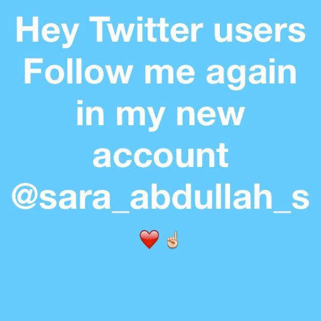 Follow me again in my new account @sara_abdullah_s ❤️☝️