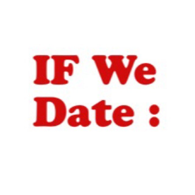 #IfWeDate . Follow for Funny, cute, cheesy Tweets and pics