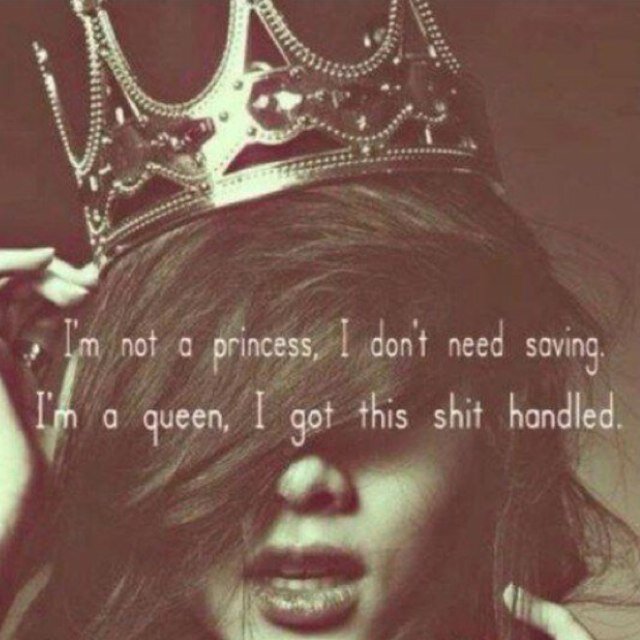 I don't need a king. I'll rule this bitch by myself!