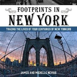 Footprints in New York: Tracing the Lives of Four Centuries of New Yorkers by James and Michelle Nevius. Published April 2014 by @Lyons_Press