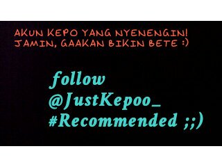 Akun KEPO yang NYENENGIN! Jamin, gaakan bikin bete :) follow @JustKepoo_ #Recommended |cp: 08989106614