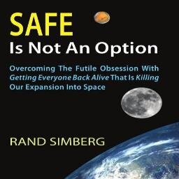 The Twitter account for the book Safe Is Not An Option: How a Futile Obsession With Getting Everyone Back Alive is Killing Our Expansion into Space.