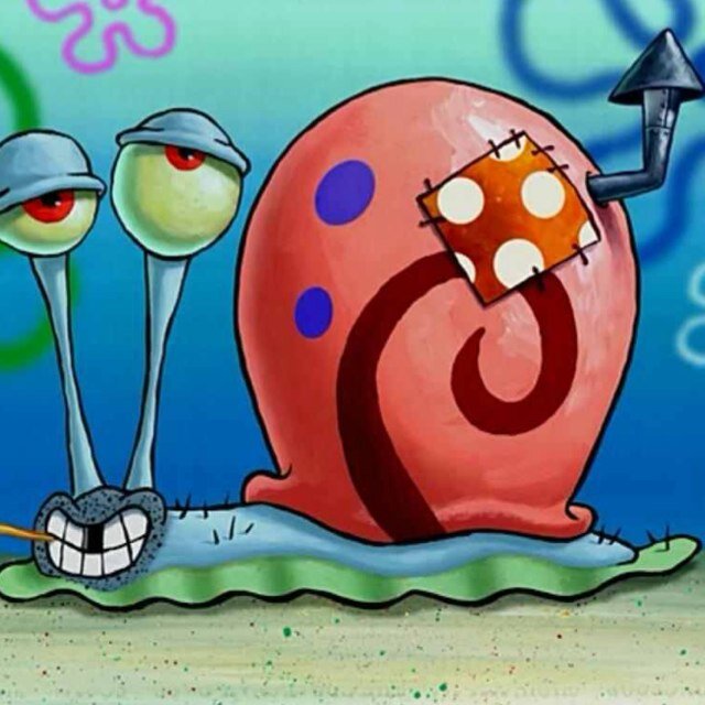 Meow ........... 
Bikini Bottom ............
I Am Gary The Snail..............