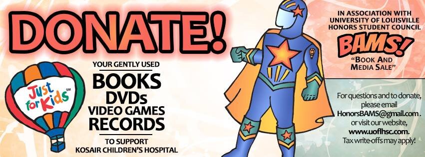 Honors Student Council at UofL is having the biannual Book and Media Sale to benefit Kosair Children's Hospital. Please donate any used books and other media!
