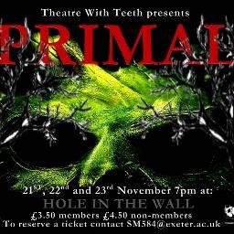 TWTsPrimal's profile picture. @TWTExeter presents 'Primal' a new physical theatre piece that will be debuting at Hole in the Wall, Exeter from the 21st-23rd November.