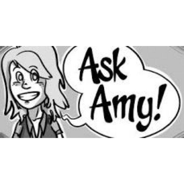 Need advice? Tell Amy! Regarding relationships, parents, school, friends, conflicts, family, or a crush? Any issues or concerns, I will be glad to help you. :)