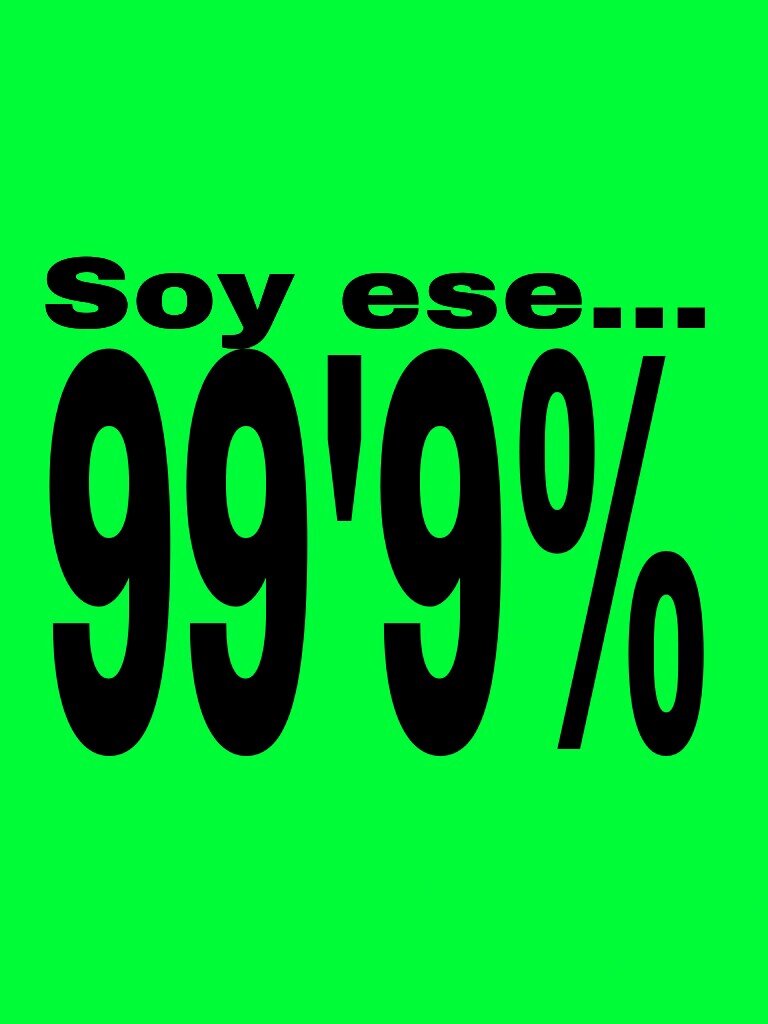 Si eres ese 99'9% hazle RT a mis twetts