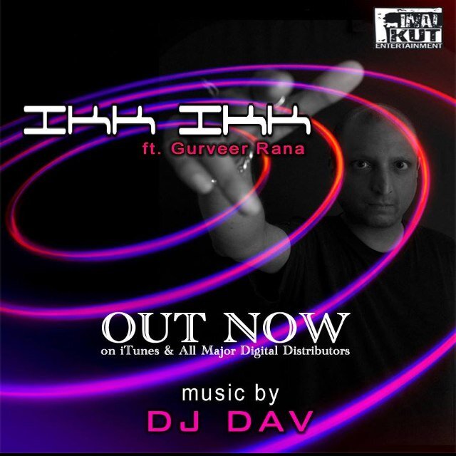 DJ / Producer --
DJ Dav Ft Gurveer Rana - Ikk Ikk
