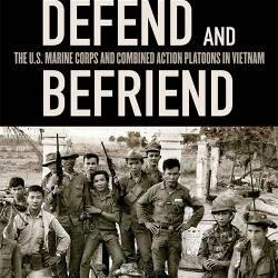 Defend and Befriend: The U.S. Marine Corps and Combined Action Platoons in Vietnam, book by John Southard forthcoming in 2014 #Vietnam #militaryhistory #usmc