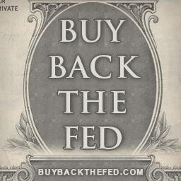 Help us  buy back the FED to buy back our freedom