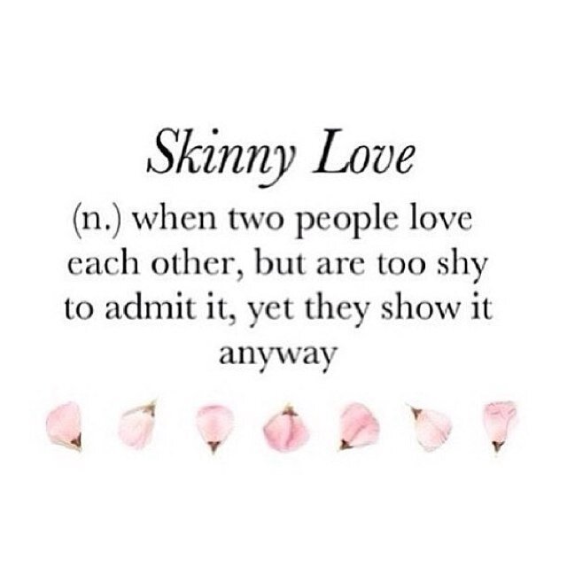 I will have my skinny love.