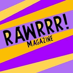 Official Twitter Account for RAWRRR! Magazine. Entertainment.  Lifestyle. News & Views. SPOTLIGHT on new talent. Launched 25/10/13. rawrrrmagazine@gmail.com.