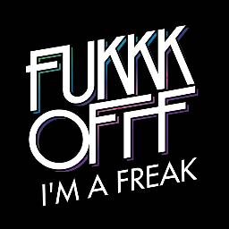 Freak Off You Freak! #FreakYou #FU
