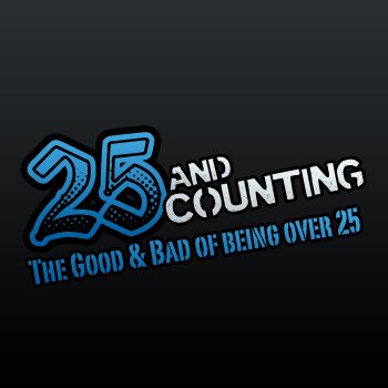 Covering the good and bad of being over 25.