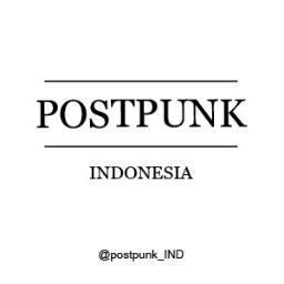 Komunitas maya Postpunk, New Wave, & Postpunk Revival Indonesia / #postpunkindo / #postpunklokal / #postpunklegend