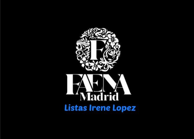 RRPP FAENA Madrid (Atocha)
LISTAS IRENE LOPEZ
entradas, reservados... para mas info MD