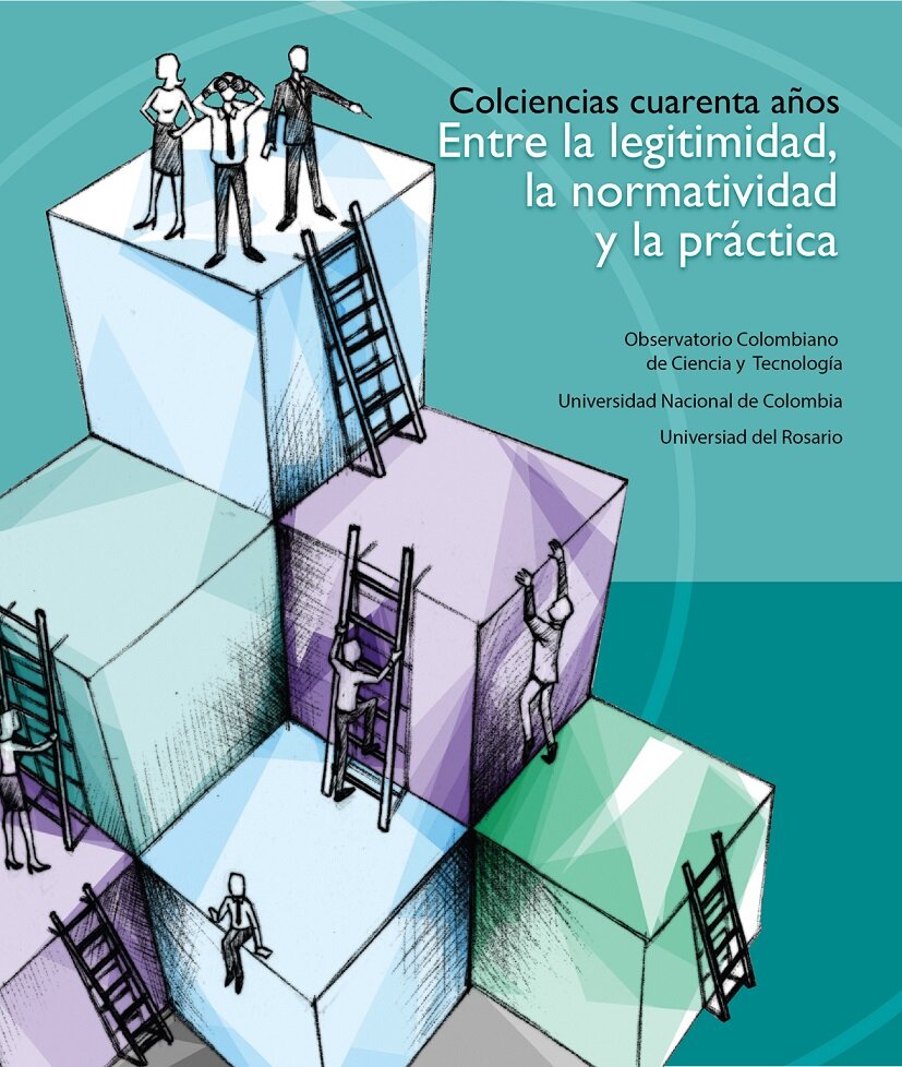 “Colciencias: Entre la normatividad, la legitimidad y la práctica: La historia y la evolución de un ONCyT”, proyecto cofinanciado con recursos de Colciencias