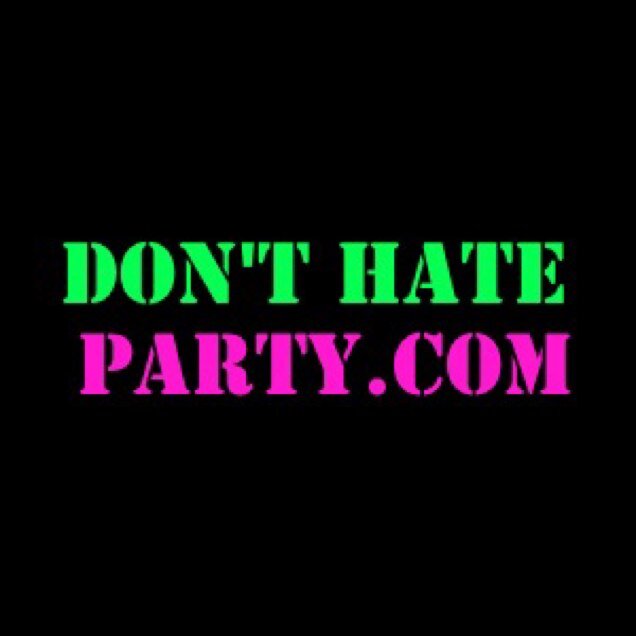 Don't Hate, Party.... seriously.  Instagram: @donthateparty donthateparty@gmail.com