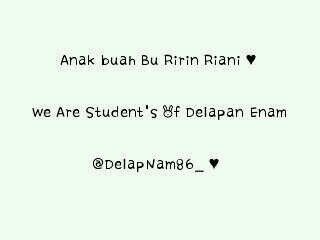 Hi, sekarang udah ada yg beda kelas ya')jgn lupa sama temen2&moment2nya di 86 ya:') Our memories never die. Ibu Ririn still be our mom♥. Sukses ya dikelas 9nya!