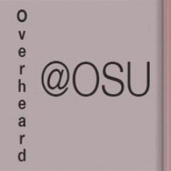 Things overheard at and around The Ohio State University. #OverheardAtOSU