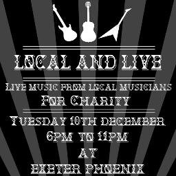 Local and Live - A live music event featuring local artists taking place at the Exeter Pheonix on the 10th of December from 6-11pm. 
All ages welcome!