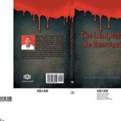 Novelist/Author: THE LAND MUST BE EXORCISED (published by Authorhouse publishing, USA.)