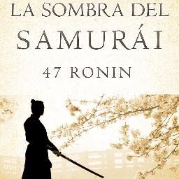 Libro recomendado: LA SOMBRA DEL SAMURÁI. 47 RONIN, de Raúl de la Rosa. La historia en que se inspiró la película La leyenda del samurái. 47 Ronin.