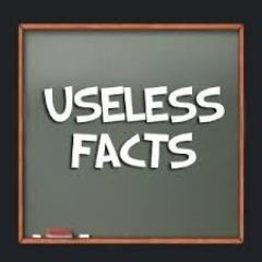 Useless Facts you'll never need to know
