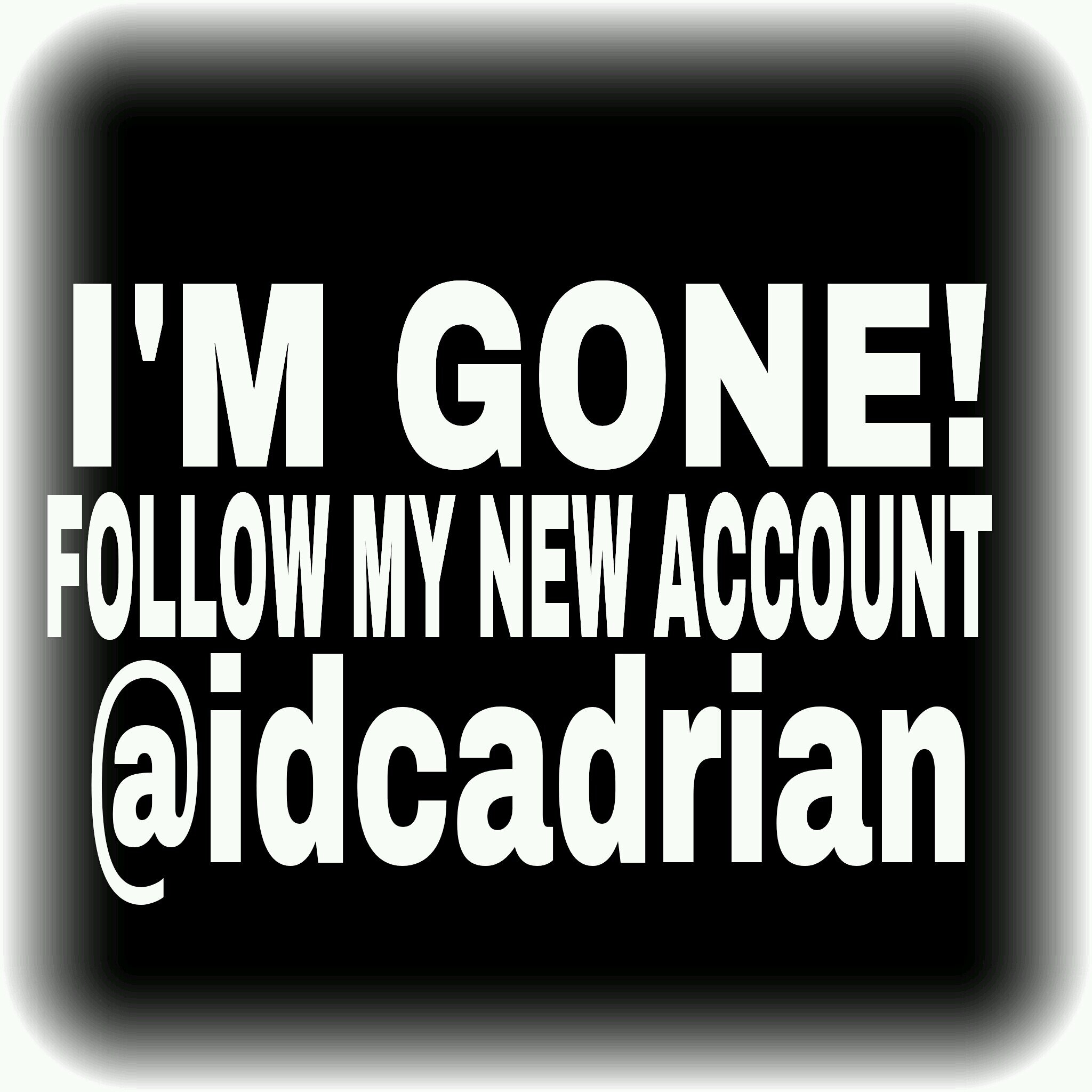 MY NEW ACCOUNT IS @idcadrian GO FOLLOW IT! I WONT BE ON THIS ONE ANYMORE!