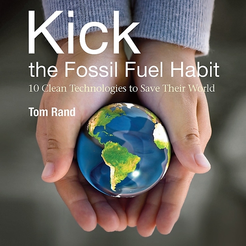 Kick the Fossil Fuel Habit! 10 Clean Techologies to Save their World