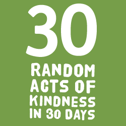 One Random Act of Kindness ever day for 30 Days - Join the Facebook group 30 Random Acts of Kindness in 30 Days