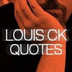 Twitter with a bunch of Louis C.K. material. I'm not Louis C.K. and I'M NOT PRETENDING TO BE HIM.