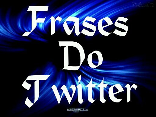 lindas Frases  Retiradas Do  Twitter