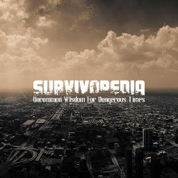 Growing encyclopedia of survival, your source of uncommon wisdom for dangerous times.