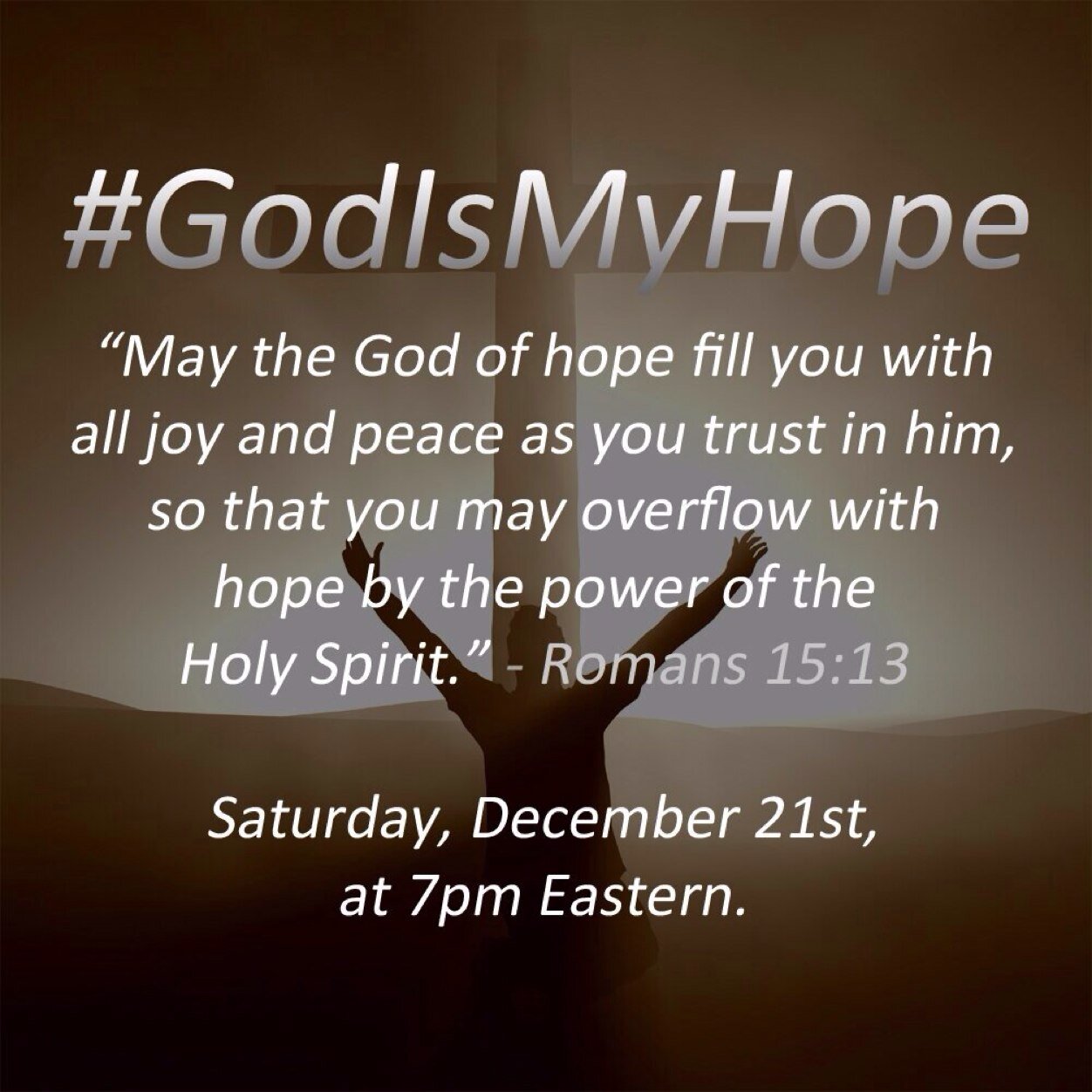 #GodIsMyHope is a twitter trend created to help bring Hope back into people's lives. Trend Starts Saturday, December 21st @ 7pm Eastern. -Romans 15:13-