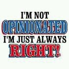 Opinionated on everything in existence preferably football .