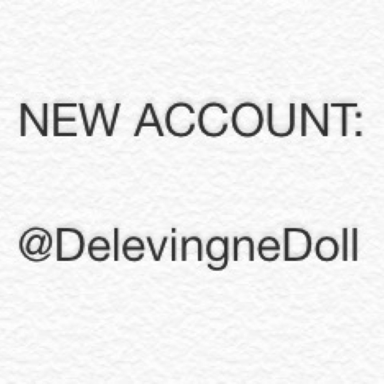 Follow my new account @DelevingneDoll