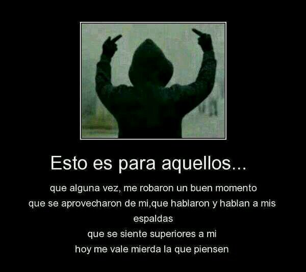 Hago y digo lo que quiero, lo que la gente diga me chupa un huevo.   Llamame como quieras, no seré normal pero si real. Seguime & te sigo