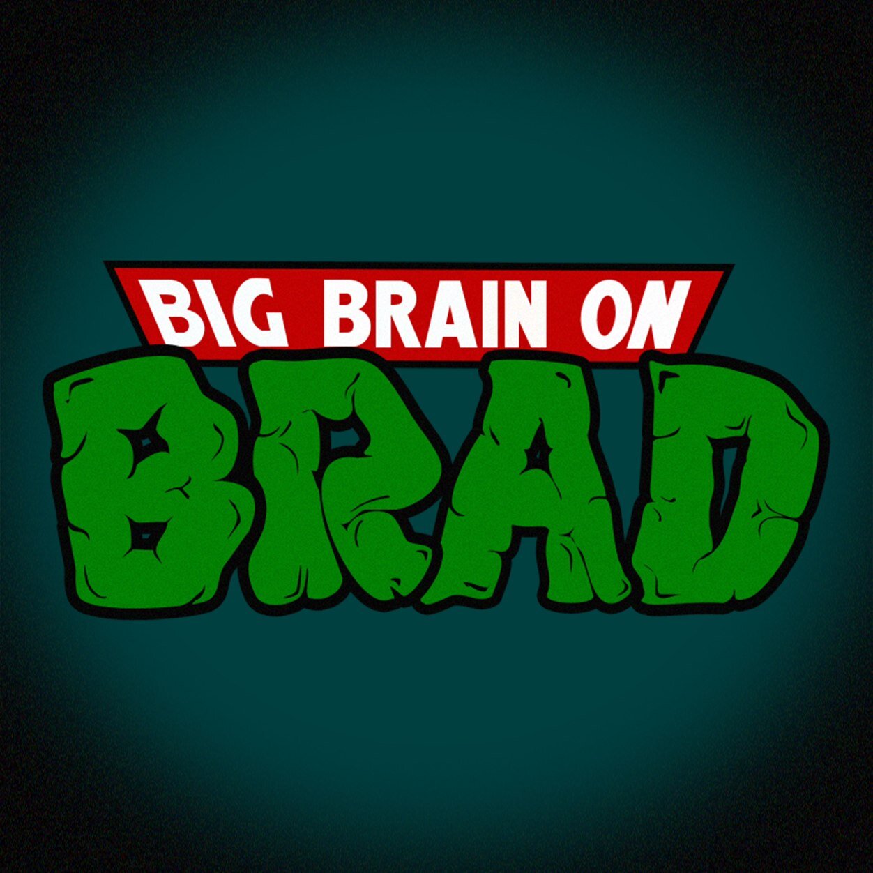 We're Big Brain on Brad. A rock band. Plain and simple.