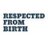 Respected from Birth